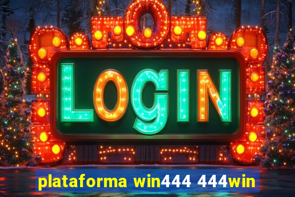 plataforma win444 444win